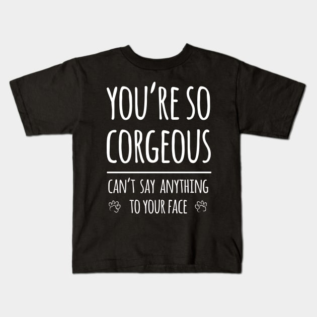 You're so Corgeous Kids T-Shirt by Corgiver